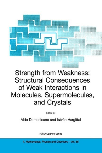 Strength from Weakness: Structural Consequences of Weak Interactions in Molecules Supermolecules and Crystals