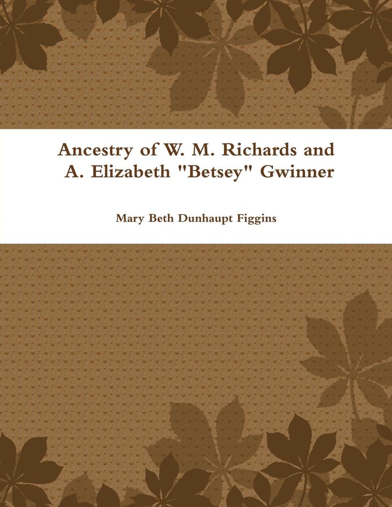 Ancestry of W. M. Richards and A. Elizabeth Betsey Gwinner