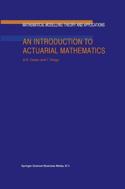 An Introduction to Actuarial Mathematics - Arjun K. Gupta/ Tamas Varga
