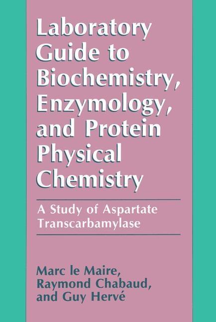 Laboratory Guide to Biochemistry Enzymology and Protein Physical Chemistry