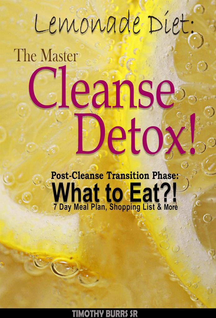 Lemonade Diet: The Master Cleanse Detox! Post-Cleanse Transition Phase: What to Eat?! 7 Day Meal Plan Shopping List & More (lemon detox drink diet)