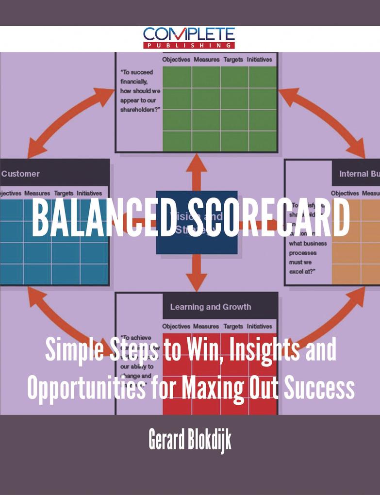 Balanced Scorecard - Simple Steps to Win Insights and Opportunities for Maxing Out Success