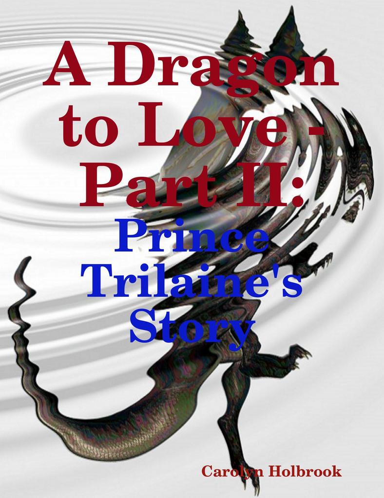 A Dragon to Love - Part II: Prince Trilaine‘s Story