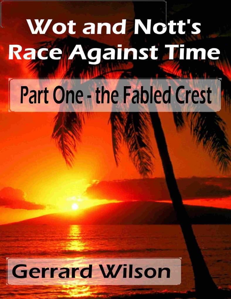 Wot and Nott's Race Against Time: Part One - the Fabled Crest
