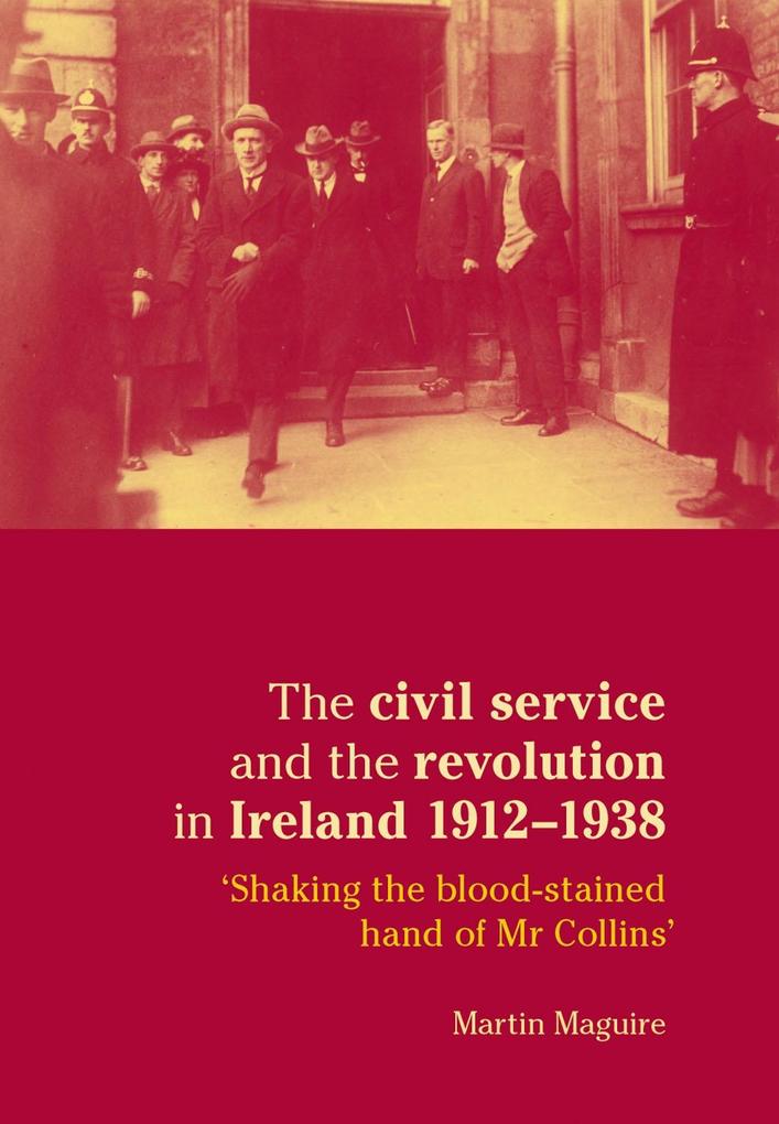 The civil service and the revolution in Ireland 1912-1938