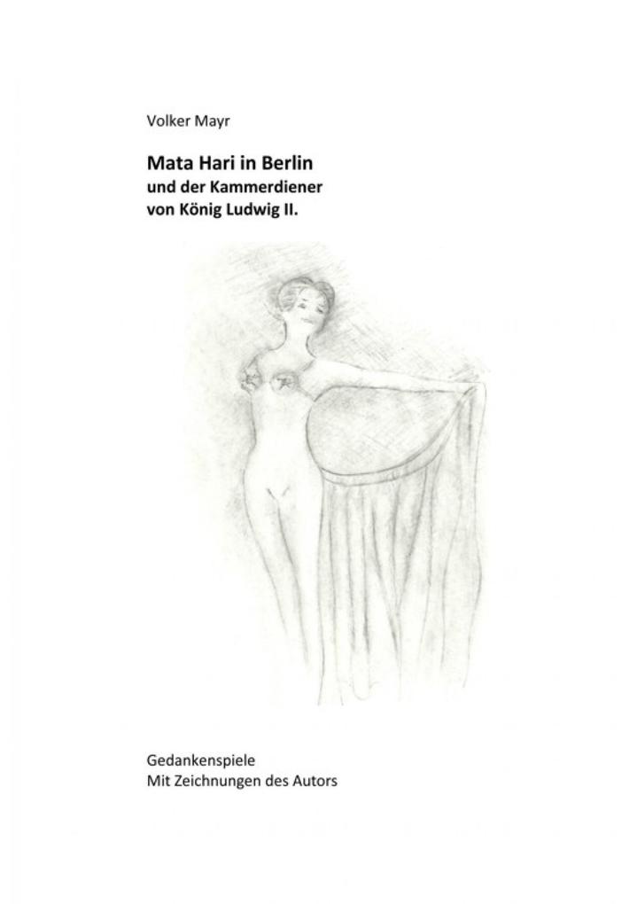 Mata Hari in Berlin und der Kammerdiener von König Ludwig II.