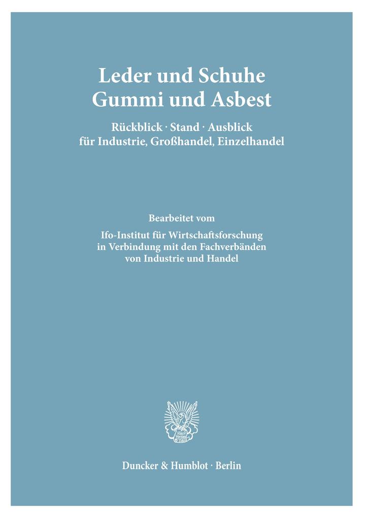 Leder und Schuhe Gummi und Asbest. Rückblick - Stand - Ausblick für Industrie Großhandel Einzelhandel.