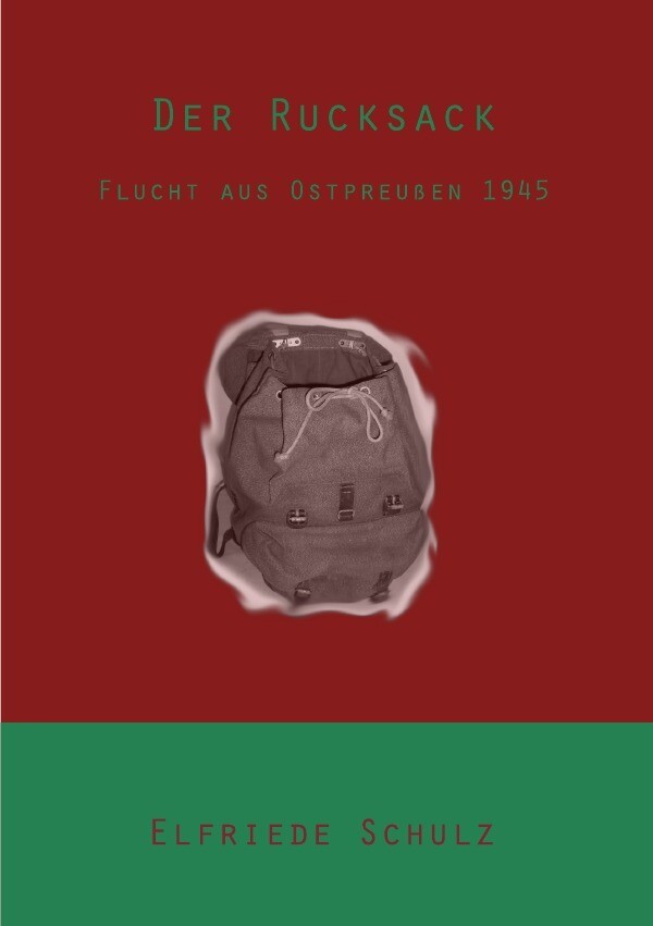 Image of Der Rucksack - Flucht aus Ostpreußen 1945