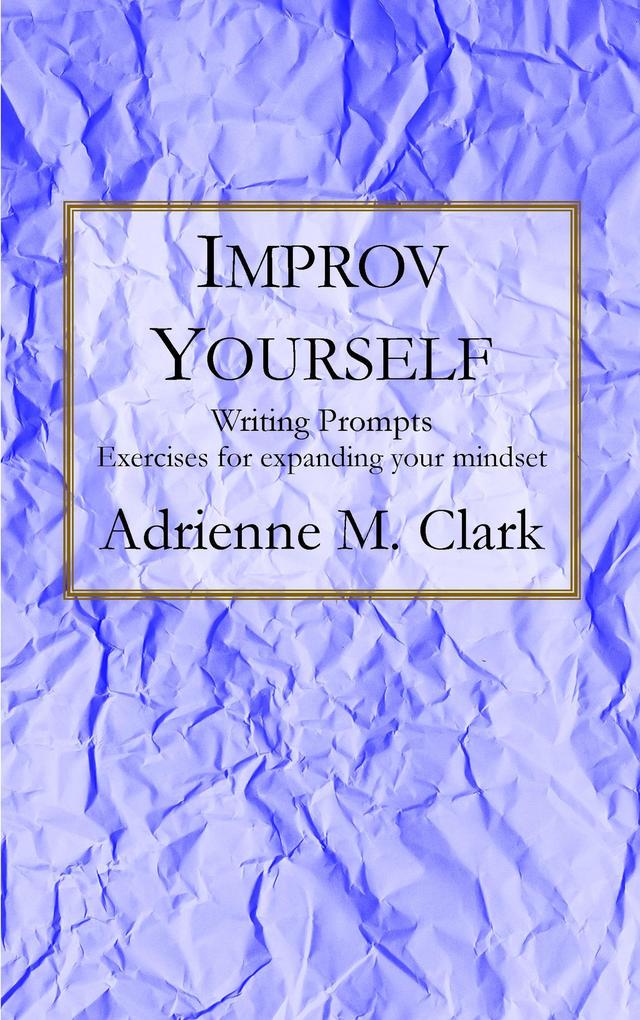 Improv Yourself: Exercise for expanding your mindset