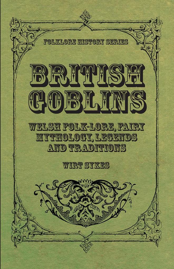 British Goblins - Welsh Folk-Lore Fairy Mythology Legends and Traditions