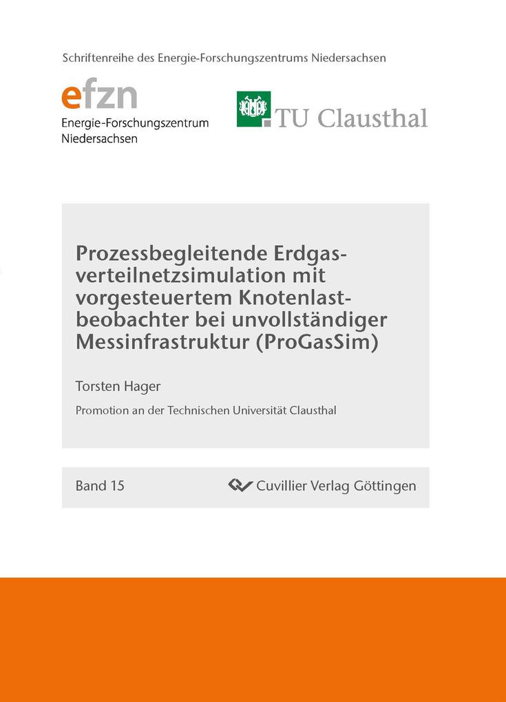 Prozessbegleitende Erdgasverteilnetzsimulation mit vorgesteuertem Knotenlastbeobachter bei unvollständiger Messinfrastruktur (ProGasSim) (Band 15)