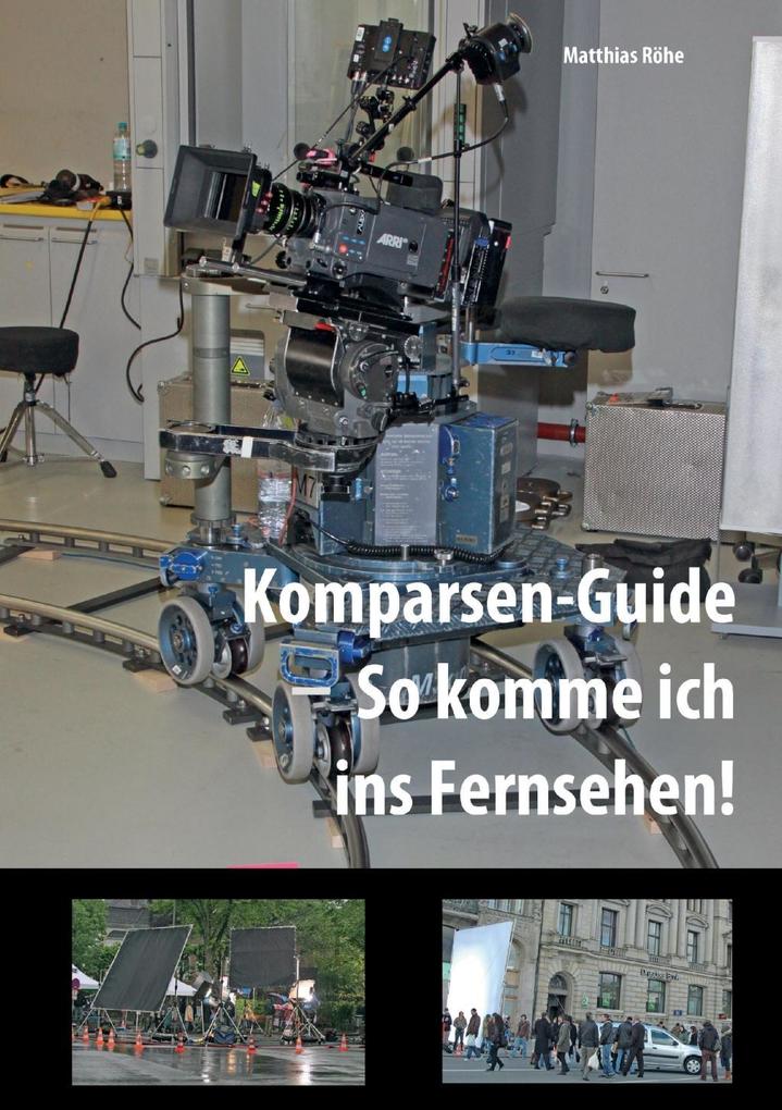 Komparsen-Guide - so komme ich ins Fernsehen! - Matthias Röhe