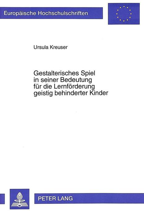 Gestalterisches Spiel In Seiner Bedeutung Fur Die Lernforderung Geistig Behinderter Kinder Buch Kartoniert Ursula Kreuser