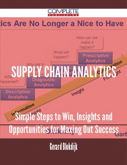 Supply Chain Analytics - Simple Steps to Win Insights and Opportunities for Maxing Out Success