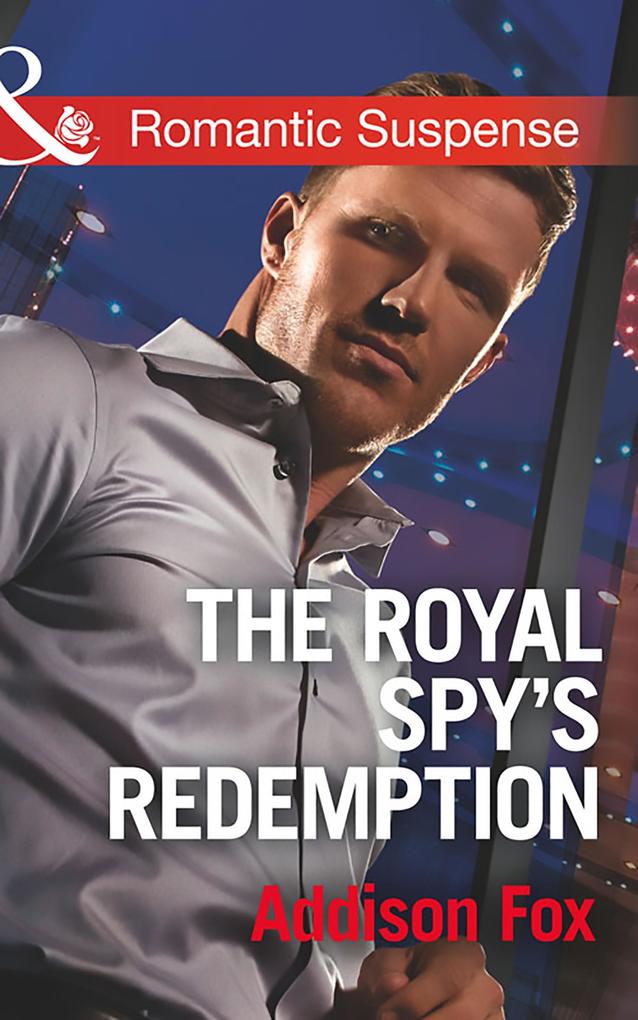 The Royal Spy‘s Redemption (Mills & Boon Romantic Suspense) (Dangerous in Dallas Book 4)
