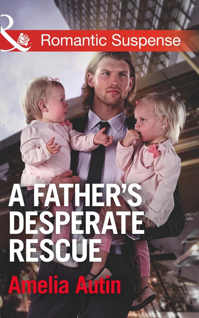 A Father‘s Desperate Rescue (Mills & Boon Romantic Suspense) (Man on a Mission Book 7)