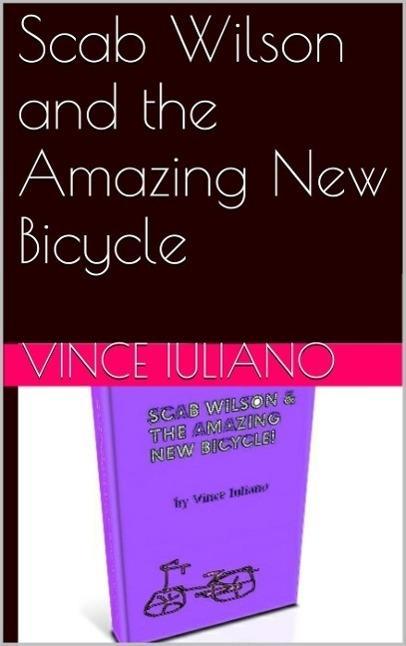 Scab Wilson and the Amazing New Bicycle (Scab Wilson Series #1)