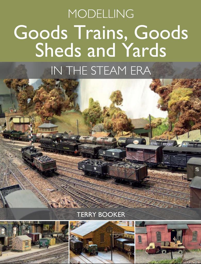 Modelling Goods Trains Goods Sheds and Yards in the Steam Era