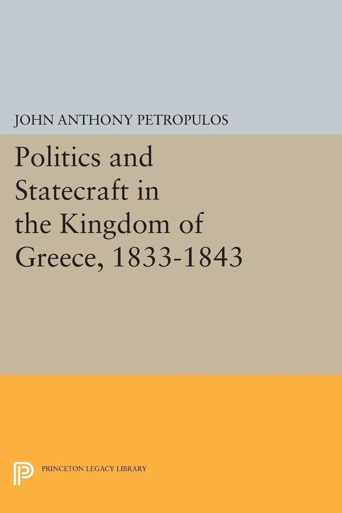 Politics and Statecraft in the Kingdom of Greece 1833-1843