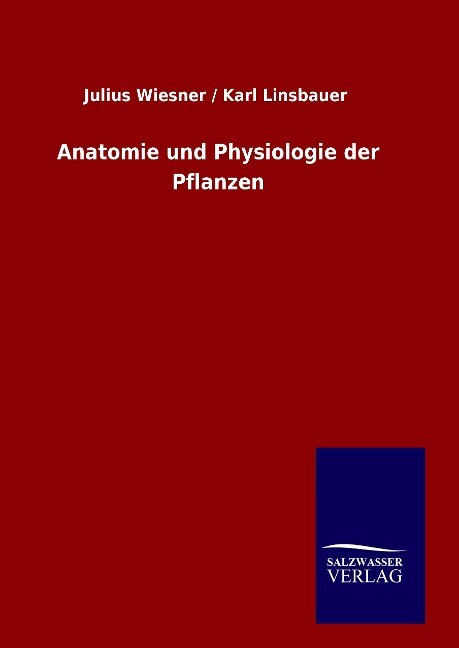 Anatomie und Physiologie der Pflanzen - Julius Linsbauer Wiesner