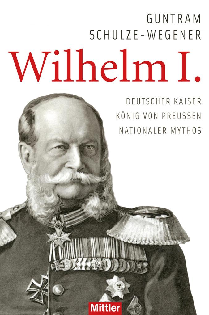 Wilhelm I. - Guntram Schulze-Wegener
