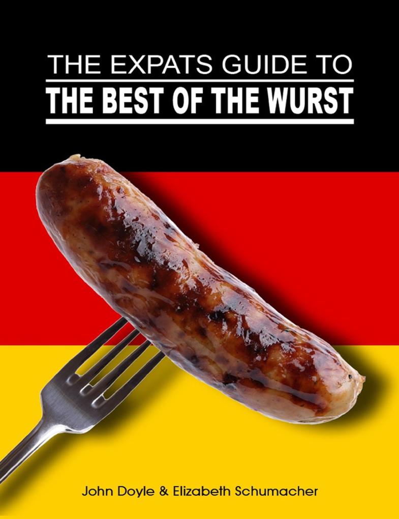 The Ex-Pat‘s Guide to the Best of the Wurst