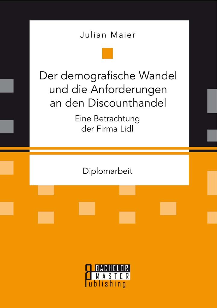 Der demografische Wandel und die Anforderungen an den Discounthandel: Eine Betrachtung der Firma Lidl