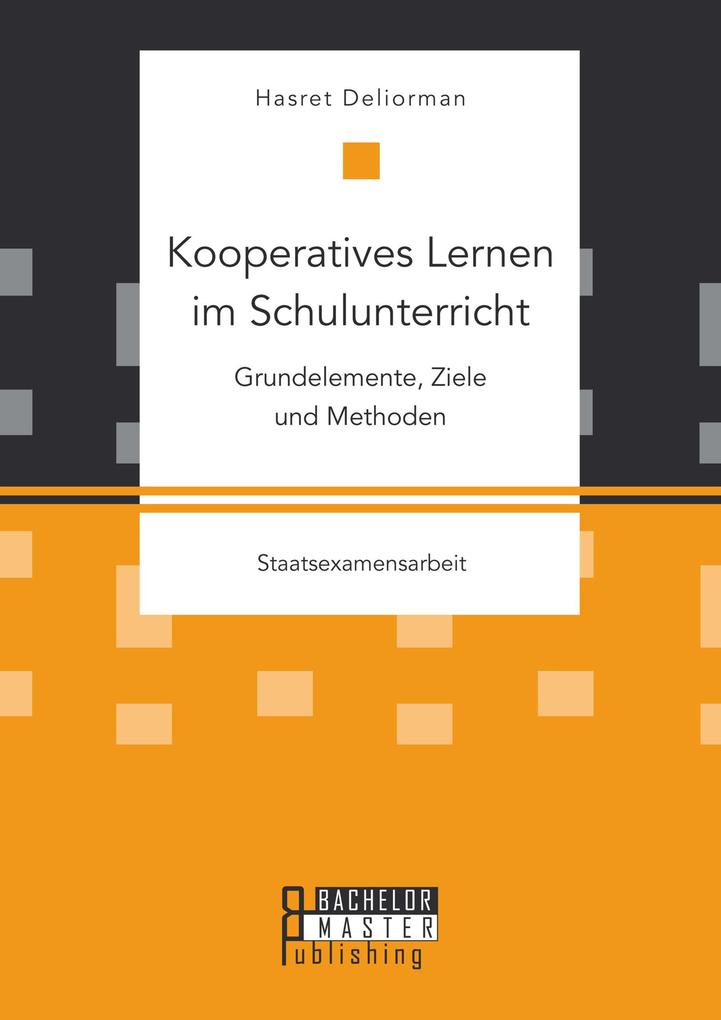 Kooperatives Lernen im Schulunterricht: Grundelemente Ziele und Methoden