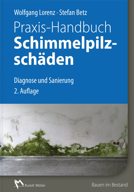 Praxis-Handbuch Schimmelpilzschäden - Wolfgang Lorenz/ Stefan Betz