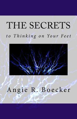 The Secrets to Thinking on Your Feet: How to Be Confident and Prepared in Unpredictable Situations