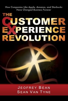 The Customer Experience Revolution: How Companies Like Apple Amazon and Starbucks Have Changed Business Forever
