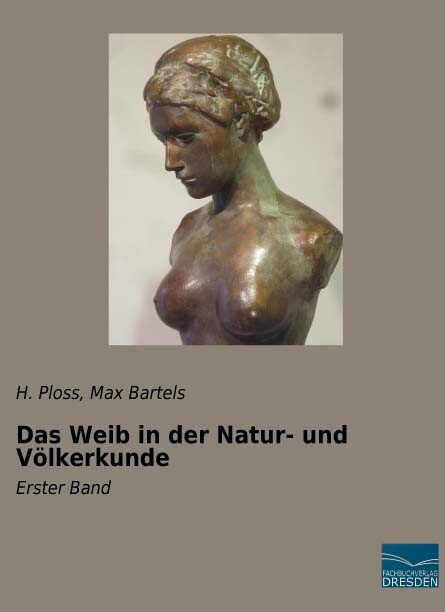 Das Weib in der Natur- und Völkerkunde - H. Ploss/ Max Bartels