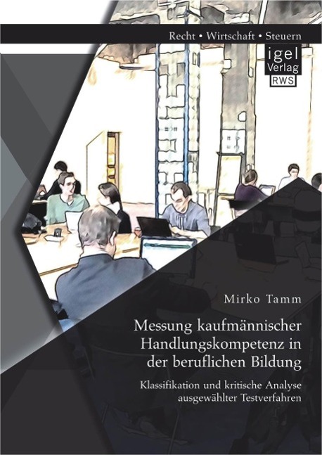 Messung kaufmännischer Handlungskompetenz in der beruflichen Bildung: Klassifikation und kritische Analyse ausgewählter Testverfahren