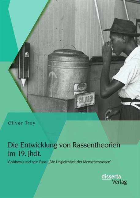 Die Entwicklung von Rassentheorien im 19. Jhdt.: Gobineau und sein Essai 'Die Ungleichheit der Menschenrassen'