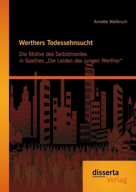Werthers Todessehnsucht: Die Motive des Selbstmordes in Goethes Die Leiden des jungen Werther