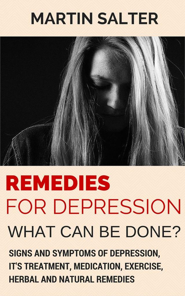 Remedies For Depression - What Can Be Done? Signs And Symptoms Of Depression It‘s Treatment Medication Exercise Herbal And Natural Remedies