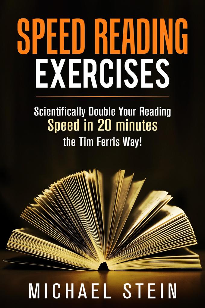 Speed Reading Exercises: Scientifically Double Your Reading Speed in 20 minutes the Tim Ferris Way! Secret Tool inside