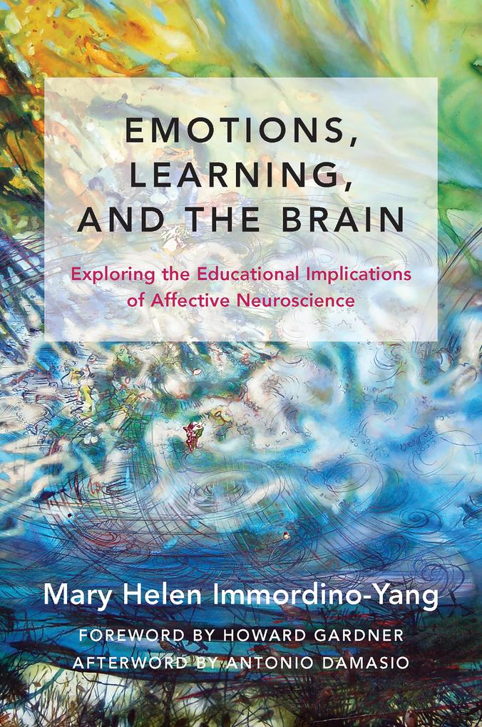 Emotions Learning and the Brain: Exploring the Educational Implications of Affective Neuroscience (The Norton Series on the Social Neuroscience of Education)