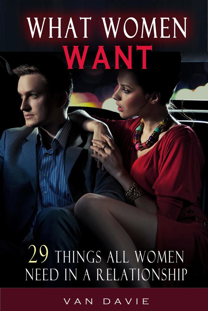 What Women Want - 29 Things All Women Need In A Relationship