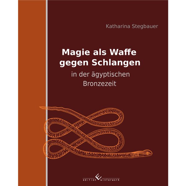 Magie als Waffe gegen Schlangen in der ägyptischen Bronzezeit als Buch von Katharina Stegbauer - Katharina Stegbauer