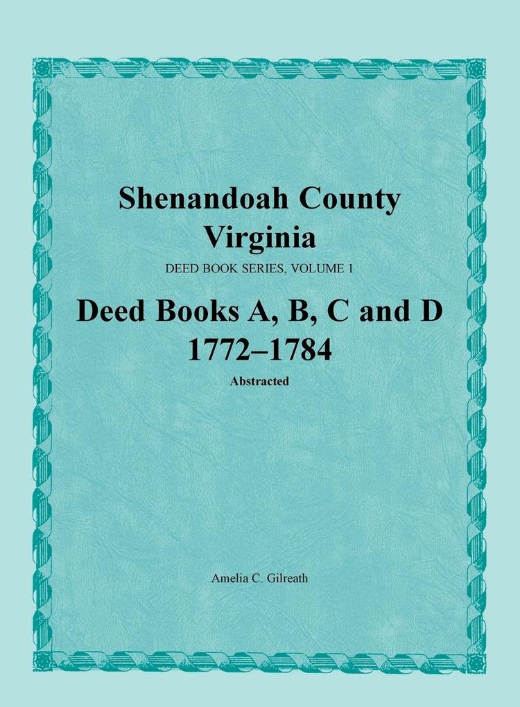 Shenandoah County Virginia Deed Book Series Volume 1 Deed Books A B C D 1772-1784