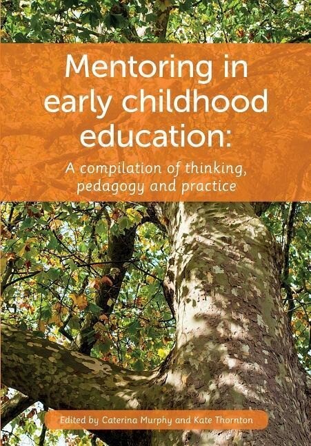 Mentoring in Early Childhood: A complilation of thinking pedagogy and practice