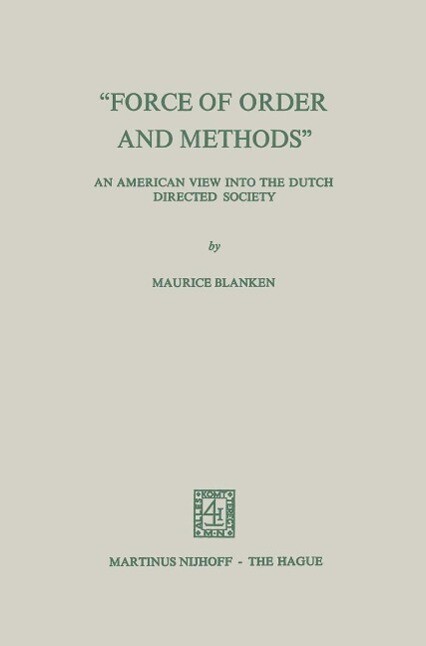 Force of Order and Methods ... An American view into the Dutch Directed Society