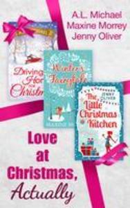 Love At Christmas Actually: The Little Christmas Kitchen / Driving Home for Christmas / Winter‘s Fairytale