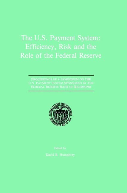 The U.S. Payment System: Efficiency Risk and the Role of the Federal Reserve