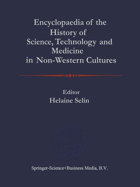 Encyclopaedia of the History of Science Technology and Medicine in Non-Westen Cultures