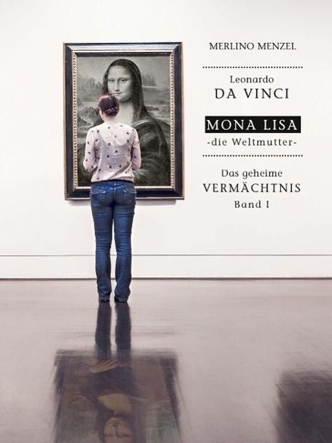 Leonardo da Vinci - Mona Lisa - die Weltmutter