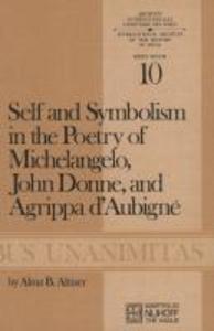 Self and Symbolism in the Poetry of Michelangelo John Donne and Agrippa D'Aubigne - A. B. Altizer