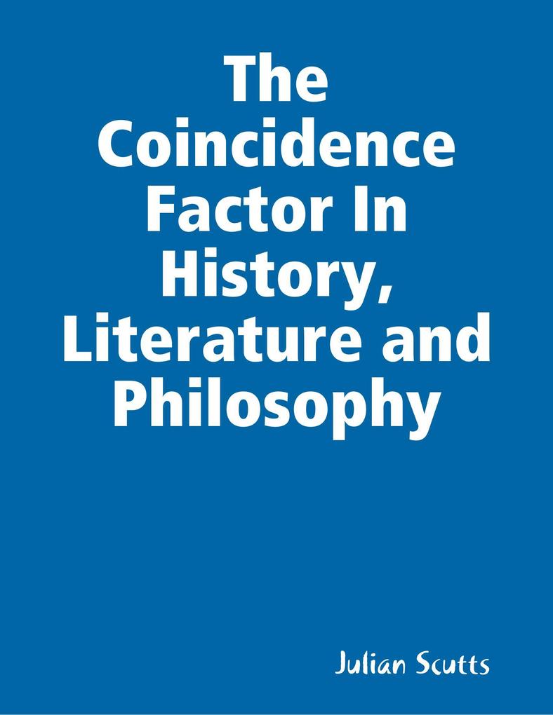 The Coincidence Factor In History Literature and Philosophy