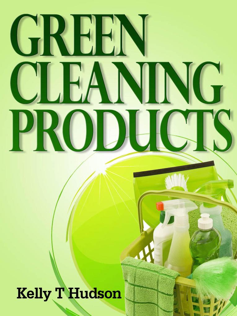 Green Cleaning Products Recipes For Chemical Free Environment And A Healthy You!